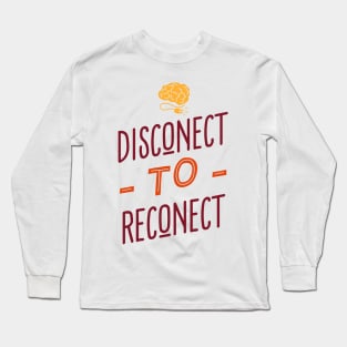 Disconnect to Reconnect Long Sleeve T-Shirt